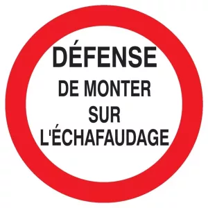 Panneau rond " défense de monter sur l'échafaudage" PS choc